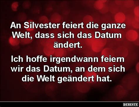 An Silvester feiert ganze Welt dass sich das Datum ändert Ich