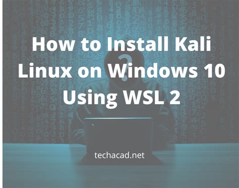 How To Install Kali Linux On Windows 10 Using WSL Tech Academy