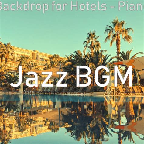 Backdrop For Hotels Piano Album By Jazz BGM Spotify