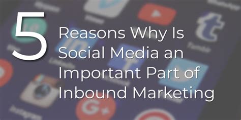 5 Reasons Why Is Social Media An Important Part Of Inbound Marketing