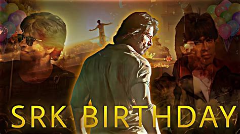 Srk Birthday Edit Happy Birthday Shah Rukh Khan Kmg K Editz Youtube