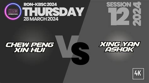 K Xingyan Ashok Vs Chewpeng Xinhui Ron Kbsc Thursday