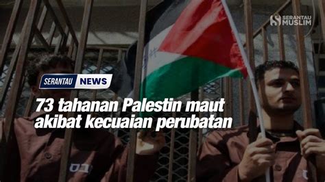 Tahanan Palestin Maut Akibat Kecuaian Perubatan Serantau Muslim