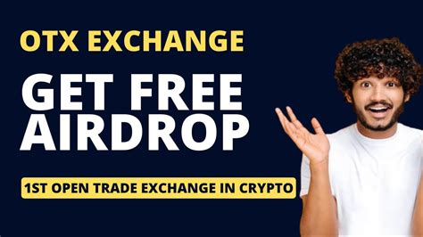 Otx Exchange Get Free Airdrop World S St Open Trade Crypto