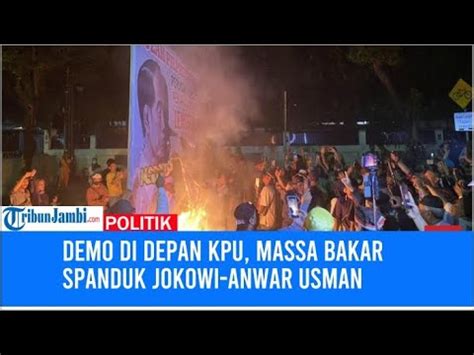 Demo Di Depan KPU Massa Bakar Spanduk Jokowi Anwar Usman YouTube