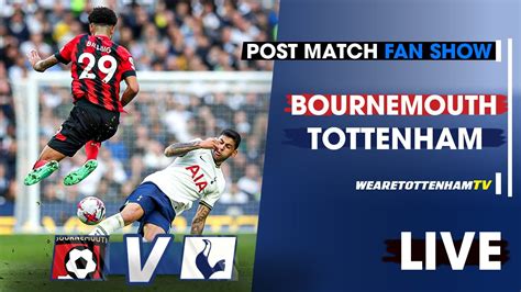 Bournemouth Vs Tottenham • Premier League [post Match Fan Show] Youtube