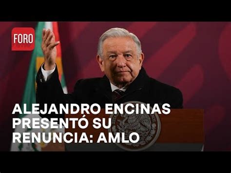 Amlo Confirma Renuncia De Alejandro Encinas Anuncia Reemplazo