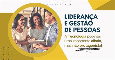 Liderança E Gestão De Pessoas Qual O Papel Da Tecnologia