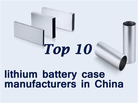 Top Lithium Battery Case Manufacturers In China The Best Lithium