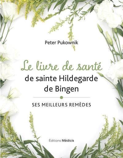 Livre Le Livre De Santé De Sainte Hildegarde De Bingen Ses