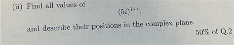 Solved Ii ﻿find All Values Of 5i 1 Iand Describe Their