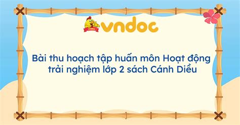 bai thu hoach tap huan mon hoat dong trai nghiem lop  sach canh dieu