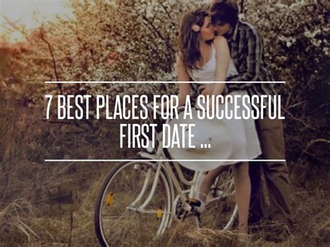 7 Best Places For A Successful First Date First Date Dating Best