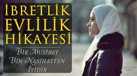 Bir Musibet Bin Nasihattan İyidir İbretlik Evlilik Hikâyesi