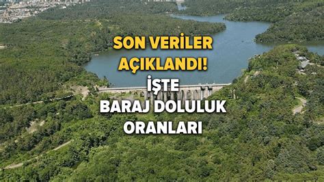 İSKİ baraj doluluk oranını açıkladı Yağmur baraj doluluk oranlarını ne