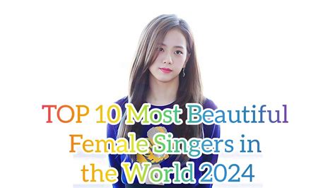 Top 10 Most Beautiful Female Singers In The World 2024 Most Beautiful Female Singers The World