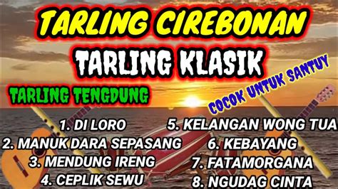 TARLING CIREBONAN TARLING KLASIK VERSI TENGDUNG TERPOPULER YouTube