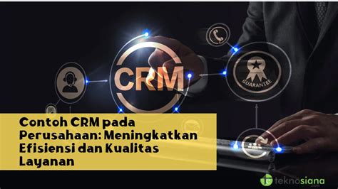 Contoh CRM Pada Perusahaan Meningkatkan Efisiensi Dan Kualitas Layanan