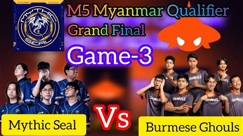 MYTHIC SEAL Vs BURMESE GHOULS M5 Myanmar Qualifier YouTube