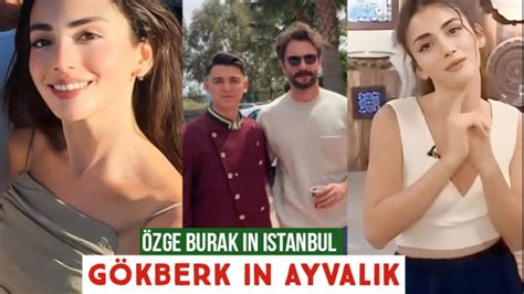 Zge Yagiz And Burak In Istanbul G Kberk Demirci In Ayvalik Youtube