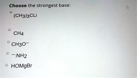 Solved Choose The Strongest Base Ch Cl Cha Ch O Nh Homgbr