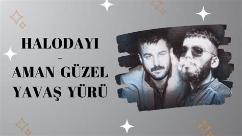 Halodayı feat Azer Bülbül Aman Güzel Yavaş Yürü Sözleri Lyrics