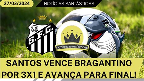 NOTÍCIAS SANTÁSTICAS Santos vence Bragantino por 3x1 e avança para