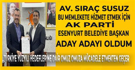 SIRAÇ SUSUZ AK PARTİ ESENYURT BELEDİYE BAŞKAN ADAY ADAYI OLDU