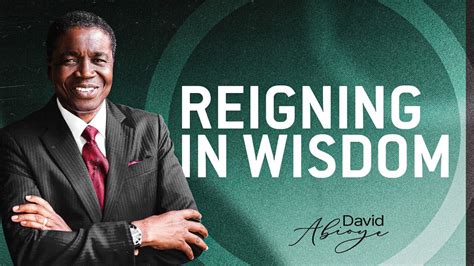 Reigning In Wisdom Bishop David Abioye Youtube