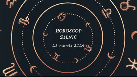 Horoscop Zilnic Martie Horoscopul Zilei Youtube