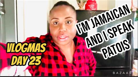 Vlogmas Day 23 Im Jamaican And I Speak Patois Do You Understand Me