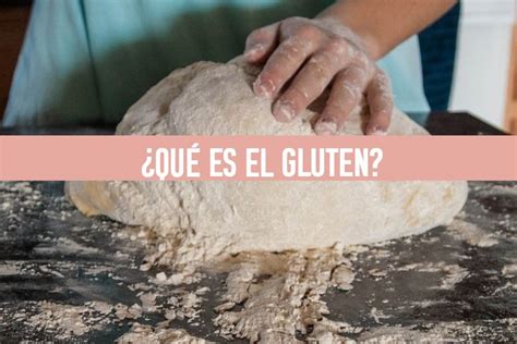 Qu Es El Gluten Para Qu Sirve Y En D Nde Se Encuentra