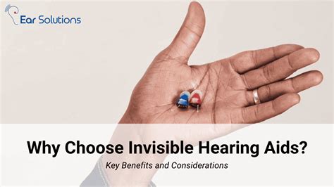 Why Choose Invisible Hearing Aids Key Benefits And Considerations