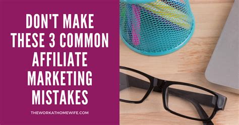 Don T Make These 3 Common Affiliate Marketing Mistakes