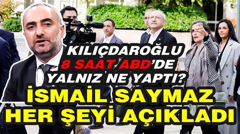 Kemal Kılıçdaroğlu Abdde Yalnız 8 Saat Ne Yaptı İsmail Saymaz Her şeyi Açıkladı Youtube