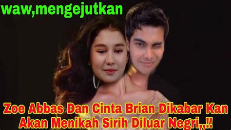 Dikabar Kan Zoe Abbas Dan Cinta Brian Akan Menikah Sirih Diluar Negri