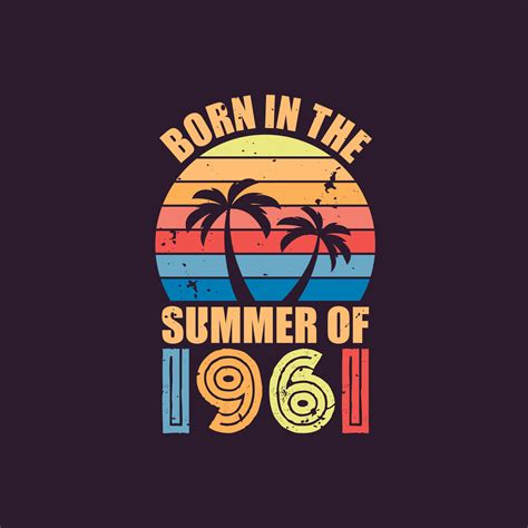 Born in the summer of 1961, Born in 1961 Summer vintage birthday