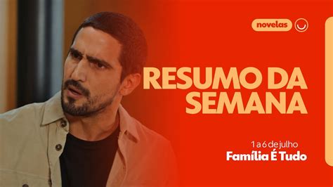 Resumo De Família é Tudo Veja Os Capítulos De 1 A 6 De Julho Família