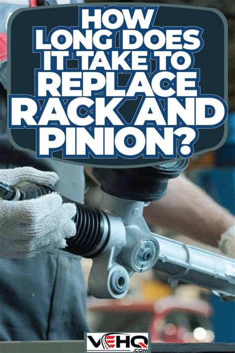 How Long Does Rack And Pinion Replacement Take Lets Steer You In The