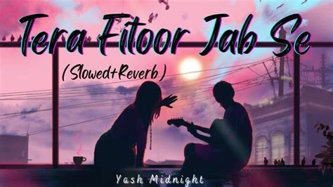 Tera Fitoor Lofi Slowed Reverb Arijit Singh Npare Music