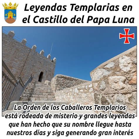 LEYENDAS TEMPLARIAS EN EL CASTILLO DEL PAPA LUNA La Orden De Los