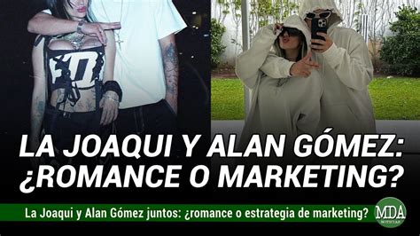 Las FOTOS de LA JOAQUI con ALAN GÓMEZ Marketing o noviazgo YouTube