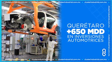 Cluster Industrial Querétaro Ha Atraído Más De 650 Mdd En Inversiones Del Sector Automotriz En