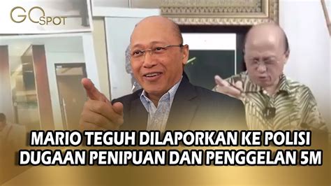 DIDUGA PENIPUAN PENGGELAPAN 5 MILIAR MARIO TEGUH DILAPORKAN KE