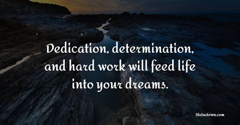 Dedication Determination And Hard Work Will Feed Life Into Your