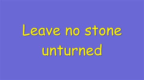 Leave No Stone Unturned Meaning YouTube