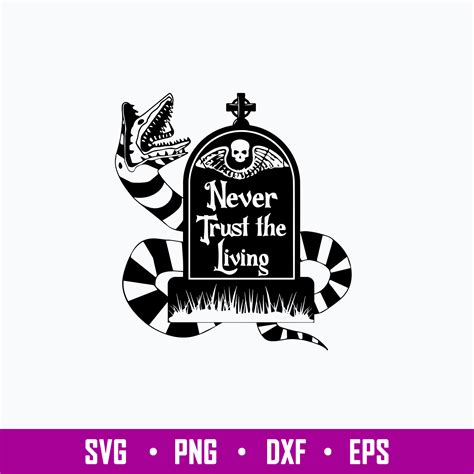 Never Trust The Living Beetlejuice Svg Png Dxf Eps File Inspire Uplift