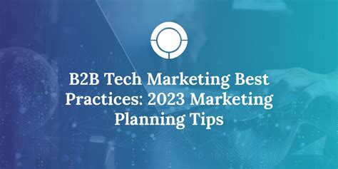 B2b Tech Marketing Best Practices 2023 Marketing Planning Tips