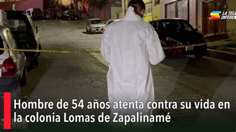 Hombre De 54 Años Atenta Contra Su Vida En La Colonia Lomas De Zapalinamé Youtube