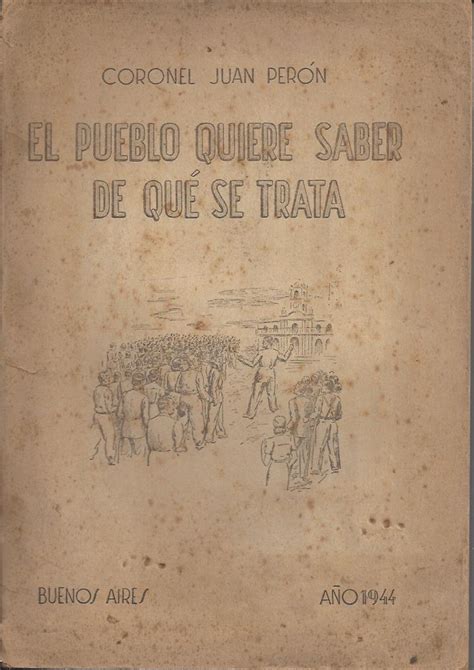 Perón Juan Domingo El Pueblo Quiere Saber De Qué Se Trata